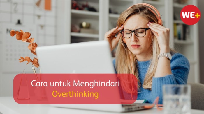 Cara untuk Menghindari Overthinking | WE+ Blog Tips Hindari Overthinking Akibat Media Sosial